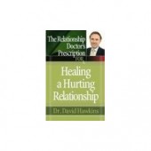 The Relationship Doctor's Prescription for Healing a Hurting Relationship by David Hawkins 